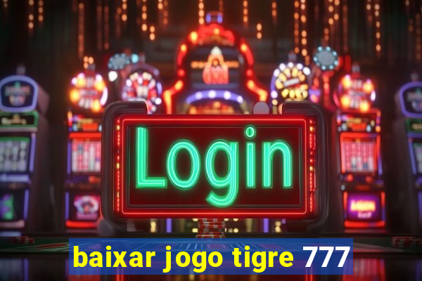 baixar jogo tigre 777