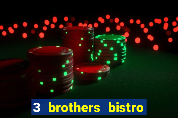 3 brothers bistro and casino review