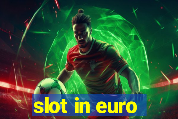 slot in euro