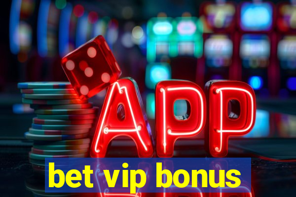 bet vip bonus