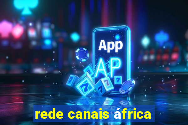 rede canais áfrica