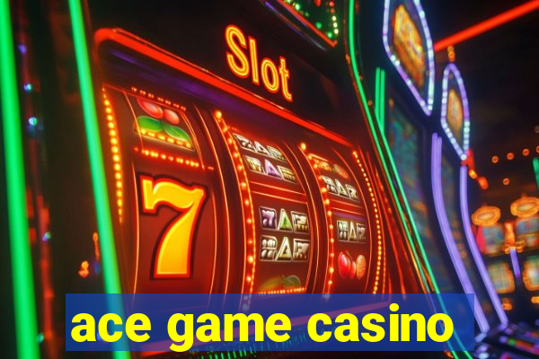 ace game casino