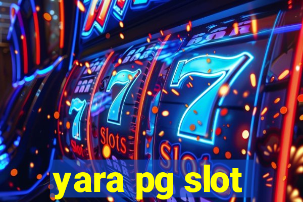 yara pg slot