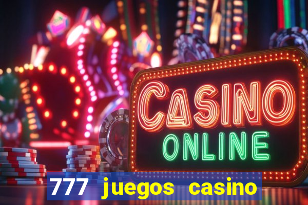 777 juegos casino maquinas tragamonedas