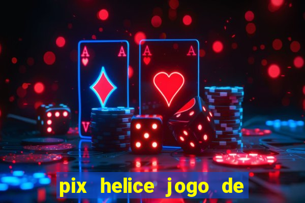 pix helice jogo de ganhar pix 9f