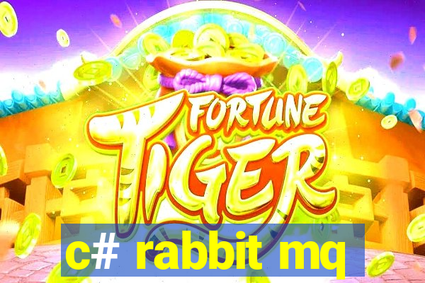 c# rabbit mq