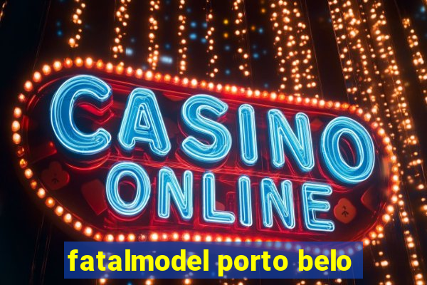 fatalmodel porto belo