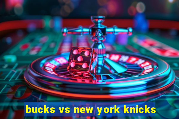 bucks vs new york knicks