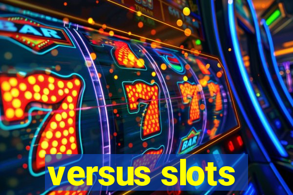 versus slots