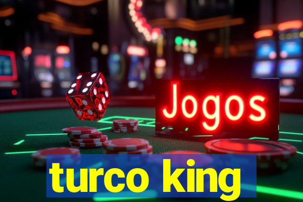 turco king