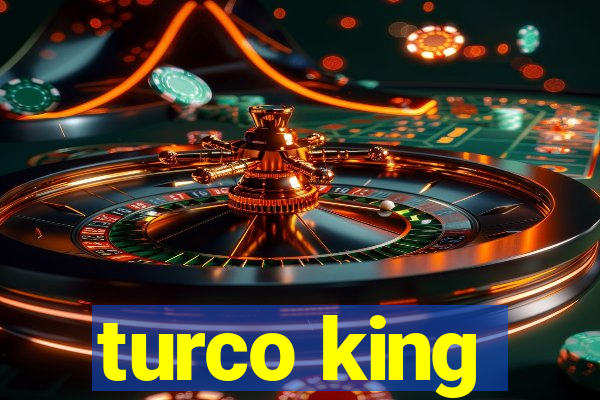 turco king