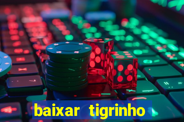 baixar tigrinho para ganhar dinheiro