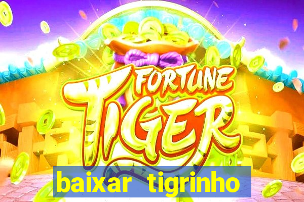 baixar tigrinho para ganhar dinheiro