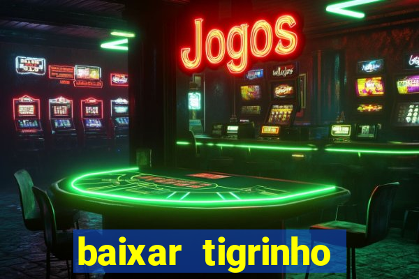 baixar tigrinho para ganhar dinheiro