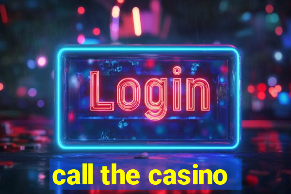 call the casino