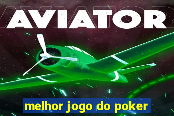 melhor jogo do poker