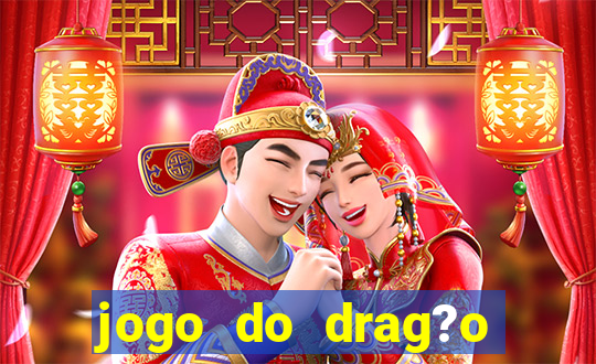 jogo do drag?o para ganhar dinheiro