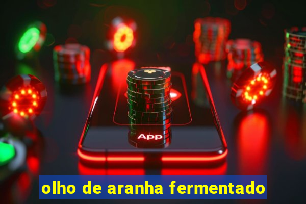 olho de aranha fermentado