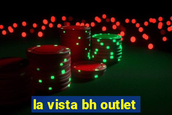 la vista bh outlet