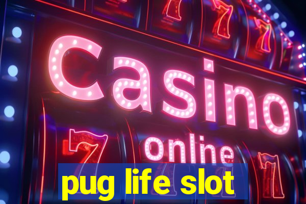 pug life slot