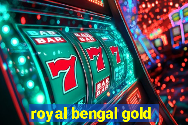 royal bengal gold