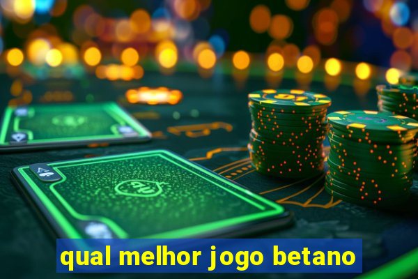 qual melhor jogo betano