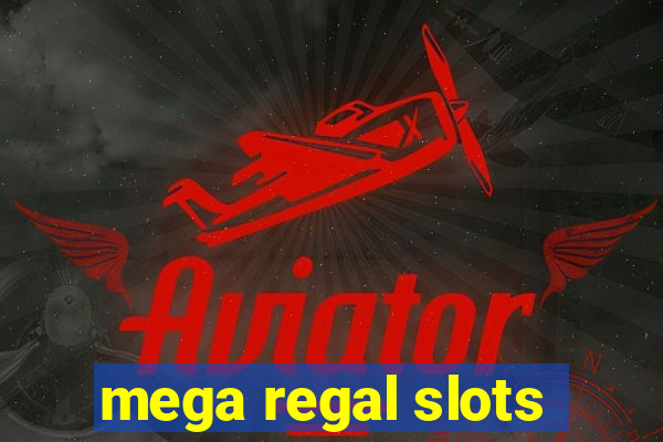 mega regal slots