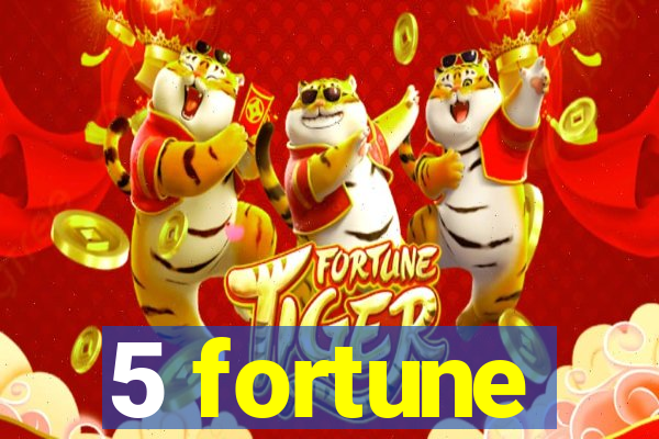 5 fortune