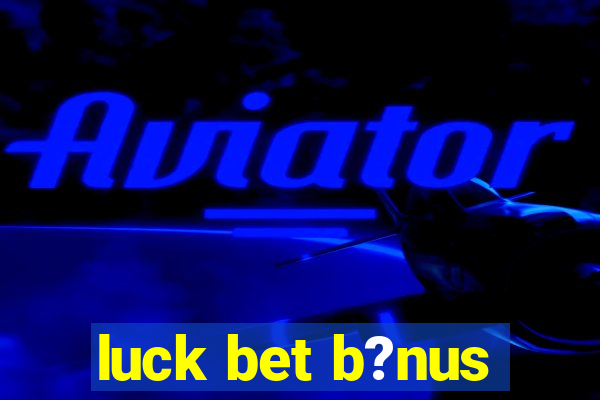 luck bet b?nus