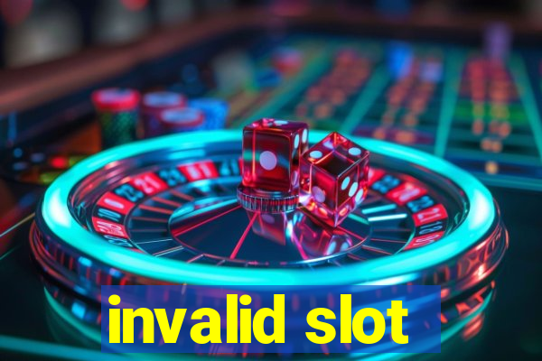 invalid slot