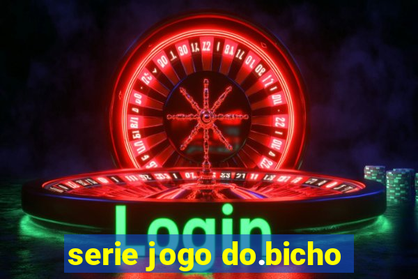 serie jogo do.bicho