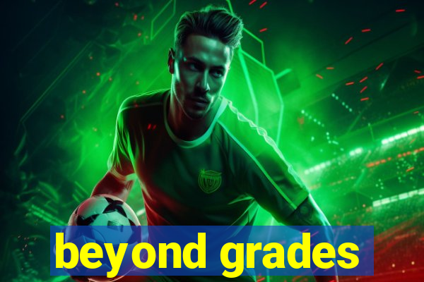 beyond grades