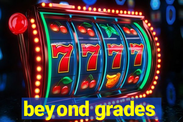 beyond grades