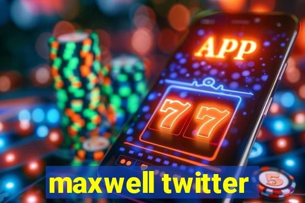 maxwell twitter