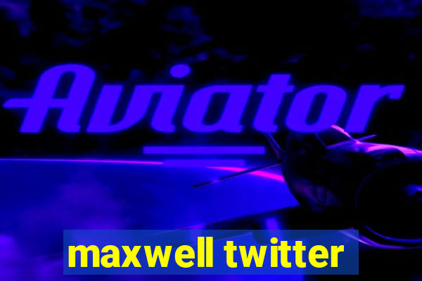 maxwell twitter