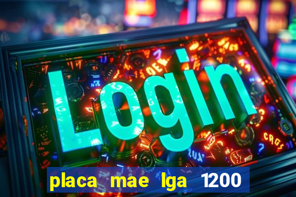 placa mae lga 1200 4 slots