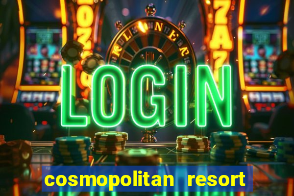 cosmopolitan resort and casino las vegas