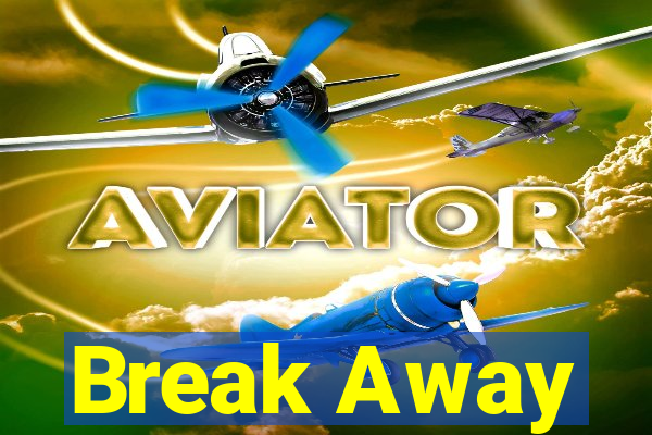 Break Away