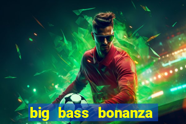 big bass bonanza slot demo