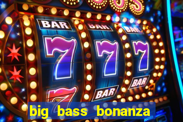 big bass bonanza slot demo