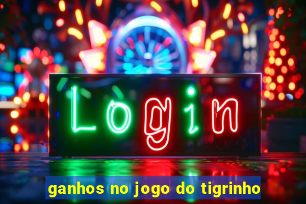 ganhos no jogo do tigrinho