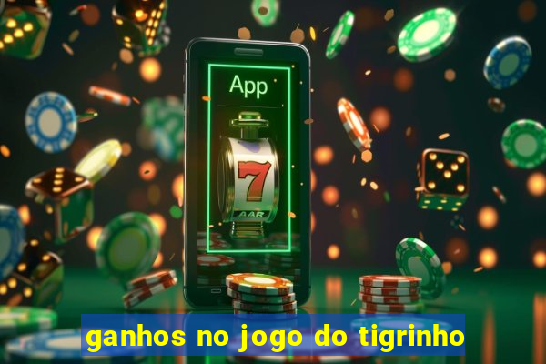 ganhos no jogo do tigrinho