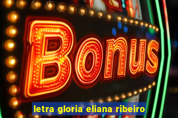 letra gloria eliana ribeiro