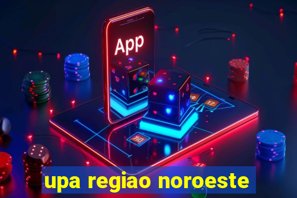 upa regiao noroeste