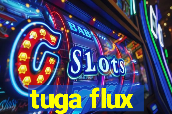 tuga flux