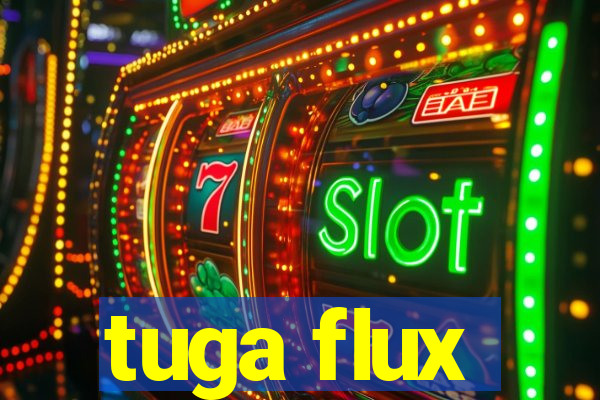 tuga flux