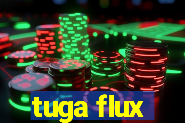 tuga flux