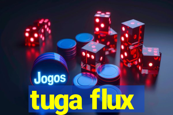 tuga flux