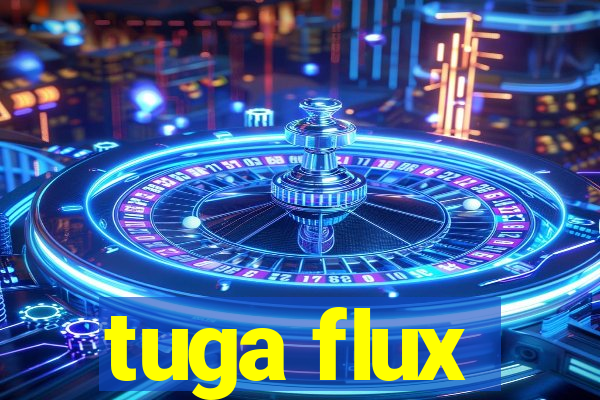 tuga flux