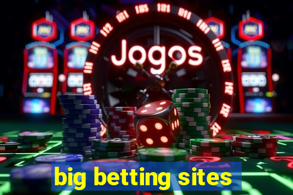 big betting sites